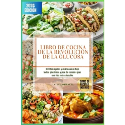 Abbildung von Libro de cocina la revolución glucosa: Recetas rápidas y deliciosas bajo índice glucémico plan comidas para una vida más saludable