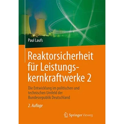 Abbildung von Reaktorsicherheit für Leistungskernkraftwerke 2: Die Entwicklung im politischen und technischen Umfeld der Bundesrepublik Deutschland