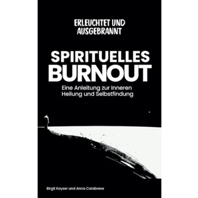 Abbildung von Spirituelles Burnout Erleuchtet und Ausgebrannt: Eine Anleitung zur Inneren Heilung Selbstfindung