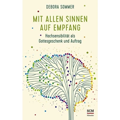 Abbildung von Mit allen Sinnen auf Empfang: Hochsensibilität als Gottesgeschenk und Auftrag