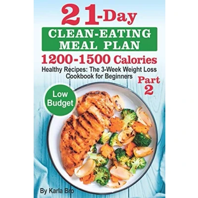 Abbildung von 21 Day Clean Eating Meal Plan 1200 1500 Calories: Healthy Recipes: The 3 Week Weight Loss Cookbook for Beginners. Part 2
