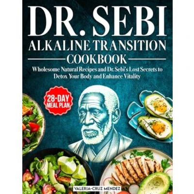 Abbildung von Dr. Sebi Alkaline Transition Cookbook: Wholesome Natural Recipes and Sebi&#039;s Lost Secrets to Detox Your Body Enhance Vitality