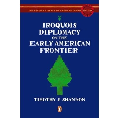 Abbildung von Iroquois Diplomacy on the Early American Frontier (The Penguin Library of Indian History)