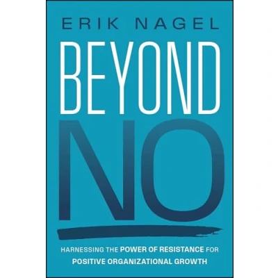 Abbildung von Beyond No: Harnessing the Power of Resistance for Positive Organizational Growth