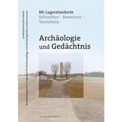 Abbildung von Archäologie und Gedächtnis NS Lagerstandorte: Erforschen Bewahren Vermitteln (Denkmalpflege in Berlin Brandenburg)