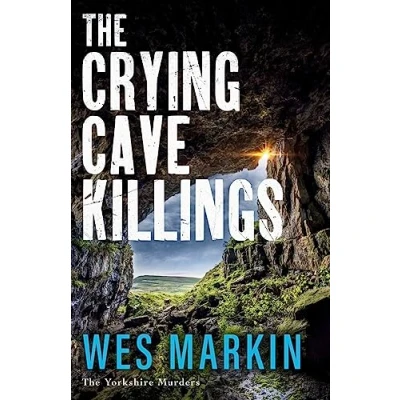 Abbildung von The Crying Cave Killings: A completely gripping crime thriller from Wes Markin (The Yorkshire Murders, 3)
