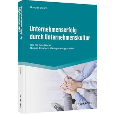 Abbildung von Unternehmenserfolg durch Unternehmenskultur: Wie Sie exzellentes Human Relations Management gestalten (Haufe Fachbuch)
