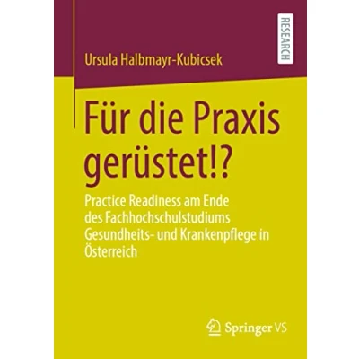Abbildung von Für die Praxis gerüstet!?: Practice Readiness am Ende des Fachhochschulstudiums Gesundheits und Krankenpflege in Österreich