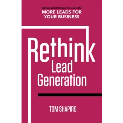 Abbildung von Rethink Lead Generation: Advanced Strategies to Generate More Leads for Your Business