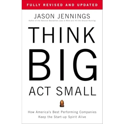 Abbildung von Think Big, Act Small: How America&#039;s Best Performing Companies Keep the Start up Spirit Alive