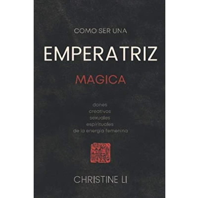 Abbildung von cómo ser una Emperatriz magica: dones creativos, sexuales, espirituales de la energia femenina