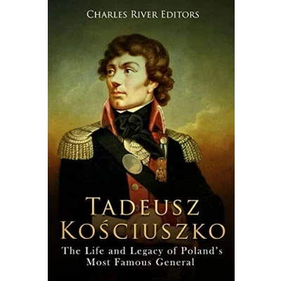 Abbildung von Tadeusz Kosciuszko: The Life and Legacy of Poland’s Most Famous General
