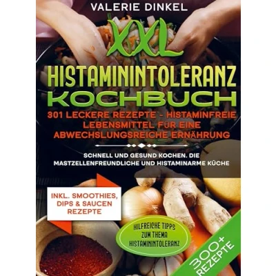 Abbildung von XXL Histaminintoleranz Kochbuch ¿ 301 leckere Rezepte Histaminfreie Lebensmittel für eine abwechslungsreiche Ernährung: Schnell und gesund kochen. Die mastzellenfreundliche histaminarme Küche