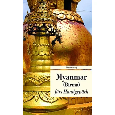 Abbildung von Myanmar fürs Handgepäck. Geschichten und Berichte Ein Kulturkompass: Kulturkompass. Herausgegeben von Alice ... Lucien Leitess. Bücher Handgepäck