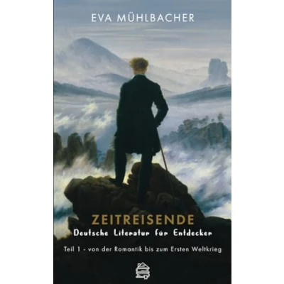 Abbildung von Zeitreisende Deutsche Literatur für Entdecker: Teil 1 von der Romantik bis zum Ersten Weltkrieg