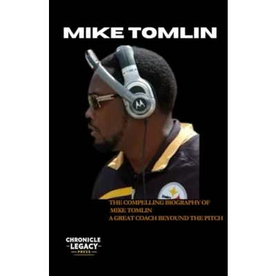 Abbildung von MIKE TOMLIN: THE COMPELLING BIOGRAPHY OF TOMLIN A GREAT COACH BEYOUND PITCH