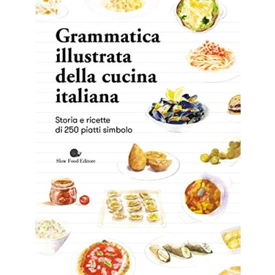 Abbildung von Grammatica illustrata della cucina italiana. Storia e ricette di 250 piatti simbolo (Slowbook)