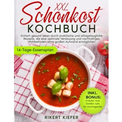 Abbildung von Schonkost Kochbuch: Einfach gesund leben durch praktische und alltagstaugliche Rezepte, die eine optimale Verdauung nachhaltiges Wohlbefinden ohne großen Aufwand ermöglichen
