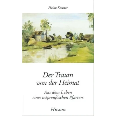 Abbildung von der Traum von Heimat. Aus dem Leben eines ostpreußischen Pfarrers (Husum Taschenbuch)