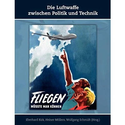 Abbildung von Die Luftwaffe zwischen Politik und Technik: Schriften zur Geschichte der Deutschen Luftwaffe, Band 2