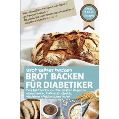 Abbildung von Brot backen FÜR DIABETIKER: selber eiweißreich, ballaststoffreich, niedriger glykämischer Index, inkl. Eiweißbrot, Low Carb, glutenfrei, ... bei Diabetes und Prädiabetes, Band 1)
