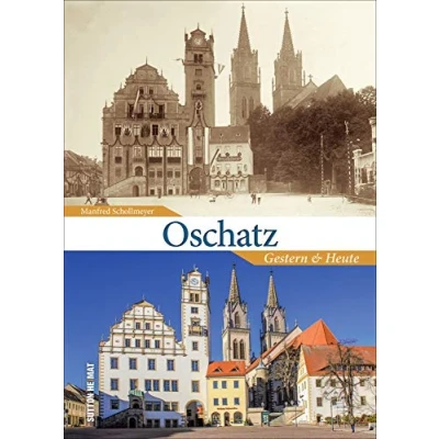 Abbildung von Oschatz, Gestern und Heute in 55 Bildpaaren, die historische aktuelle Fotografien einander gegenüberstellen den Wandel der Stadt an Döllnitz zeigen. (Sutton Zeitsprünge)