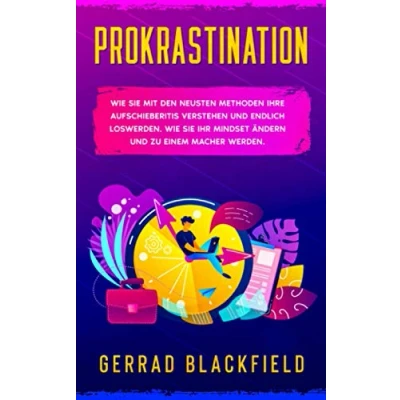 Abbildung von Prokrastination: Wie Sie mit den Neusten Methoden Ihre Aufschieberitis verstehen und endlich loswerden. Ihr Mindset ändern zu einem Macher werden