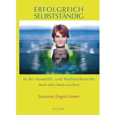 Abbildung von Erfolgreich selbstständig in der Kosmetik und Wellnessbranche: Mach deine Talente zum Beruf
