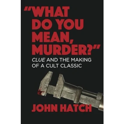 Abbildung von &quot;What Do You Mean, Murder?&quot;: Clue and the Making of a Cult Classic