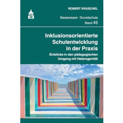 Abbildung von Inklusionsorientierte Schulentwicklung in der Praxis: Einblicke den pädagogischen Umgang mit Heterogenität (Basiswissen Grundschule)