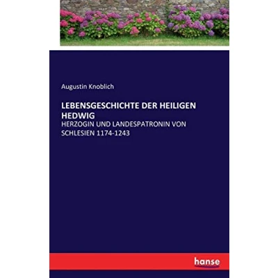 Abbildung von LEBENSGESCHICHTE DER HEILIGEN HEDWIG: HERZOGIN UND LANDESPATRONIN VON SCHLESIEN 1174 1243
