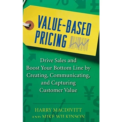 Abbildung von Value Based Pricing: Drive Sales and Boost Your Bottom Line by Creating, Communicating Capturing Customer