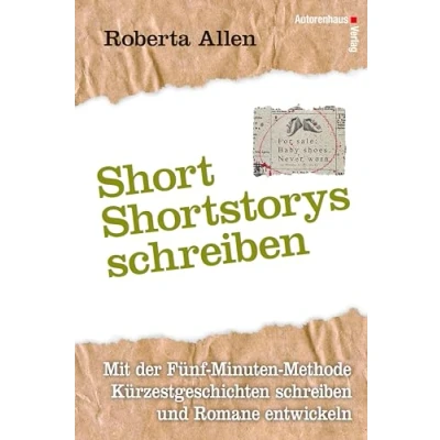 Abbildung von Short Storys schreiben Kürzestgeschichten schreiben: Mit der Fünf Minuten Methode Kurzgeschichten und Romane entwickeln: ... entwickeln