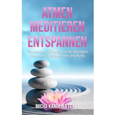 Abbildung von Atmen Meditieren Entspannen: Wunderbar wirkungsvolle Übungen für mehr Gelassenheit und Ruhe (Innere finden)