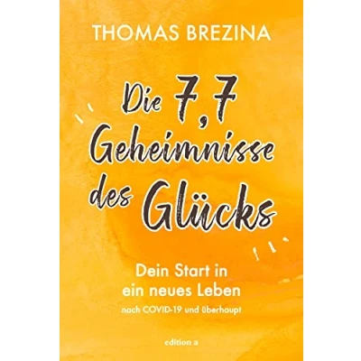 Abbildung von Die 7,7 Geheimnisse des Glücks: Dein Start in ein neues Leben nach COVID 19 und überhaupt