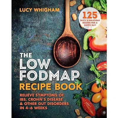Abbildung von The Low FODMAP Recipe Book: Relieve Symptoms of IBS, Crohn&#039;s Disease &amp; Other Gut Disorders in 46 Weeks