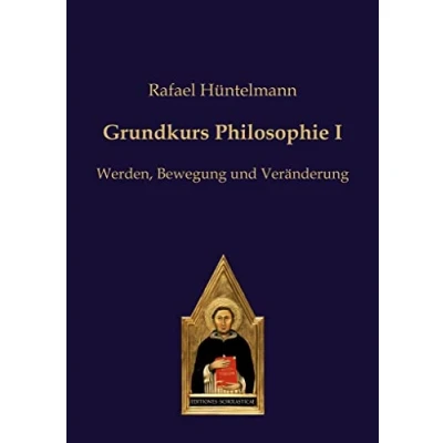 Abbildung von Grundkurs Philosophie I: Werden, Bewegung und Veränderung (Philosophie des gesunden Menschenverstandes)