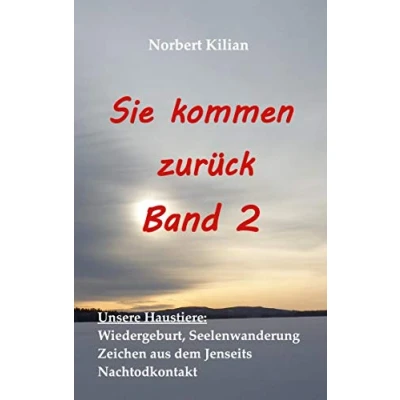 Abbildung von Sie kommen zurück Band 2: Unsere Haustiere: Wiedergeburt, Seelenwanderung, Zeichen aus dem Jenseits, Nachtodkontakt