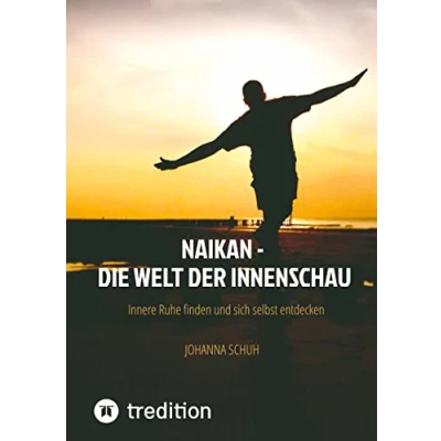 Abbildung von Naikan Die Welt der Innenschau: Innere Ruhe finden und sich selbst entdecken