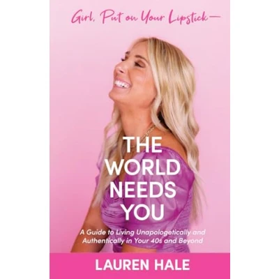 Abbildung von Girl, Put on Your Lipstick The World Needs You: A Guide to Living Unapologetically and Authentically in 40s Beyond
