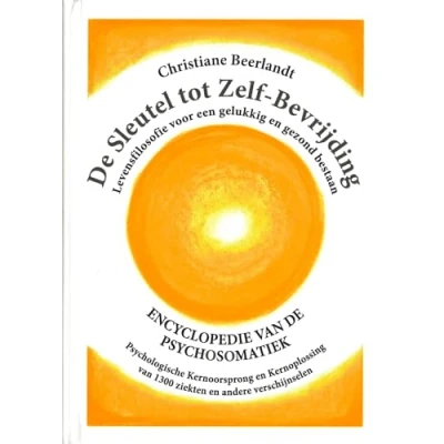 Abbildung von de sleutel tot zelf bevrijding: encyclopedie van psychosomatiek : levensfilosofie voor een gelukkig en gezond bestaan psychologische ... 1300 ziekten andere verschijnselen
