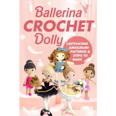 Abbildung von Ballerina Crochet Dolly:Captivating Amigurumi Patterns and Steps to Make: Cute Doll