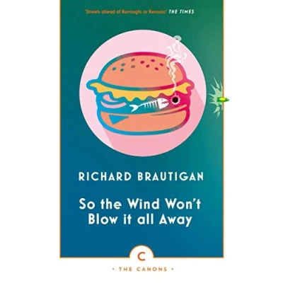 Abbildung von So the Wind Won&#039;t Blow It All Away: Richard Brautigan (Canons)