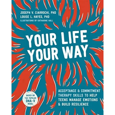 Abbildung von Your Life, Way: Acceptance and Commitment Therapy Skills to Help Teens Manage Emotions Build Resilience