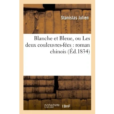 Abbildung von Blanche et Bleue, ou Les deux couleuvres fées : roman chinois (Litterature)