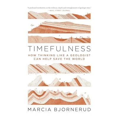 Abbildung von Timefulness: How Thinking Like a Geologist Can Help Save the World