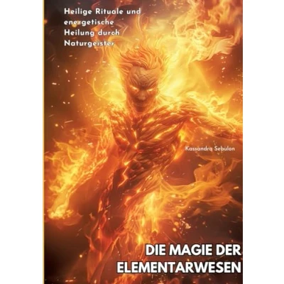 Abbildung von Die Magie der Elementarwesen: Heilige Rituale und energetische Heilung durch Naturgeister