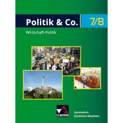 Abbildung von Politik &amp; Co. Nordrhein Westfalen G9 / NRW 7/8 G9: Politik/Wirtschaft für das Gymnasium. Ein Arbeitsbuch: die Jahrgangsstufen ... Arbeitsbuch)