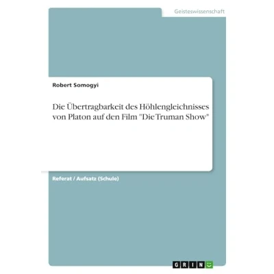 Abbildung von Die Übertragbarkeit des Höhlengleichnisses von Platon auf den Film &quot;Die Truman Show&quot;