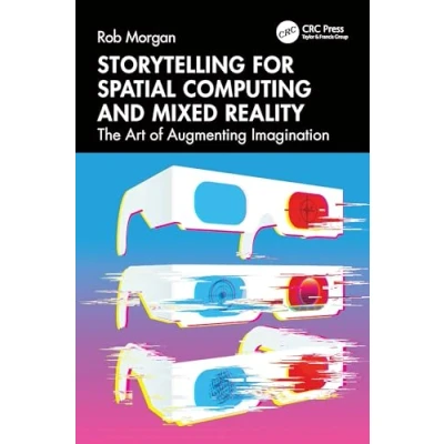 Abbildung von Storytelling for Spatial Computing and Mixed Reality: The Art of Augmenting Imagination